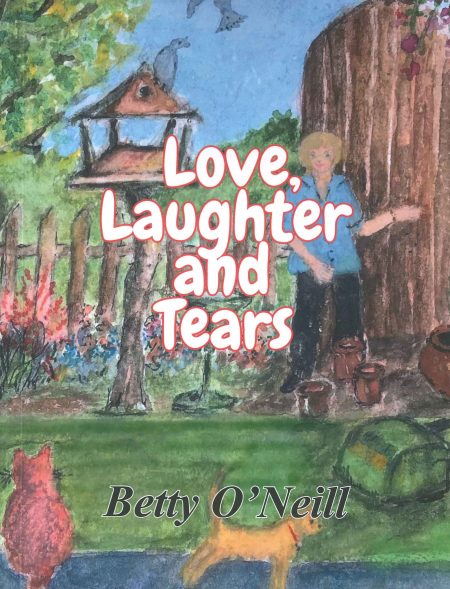 Love, Laughter and Tears by Betty O'Neill