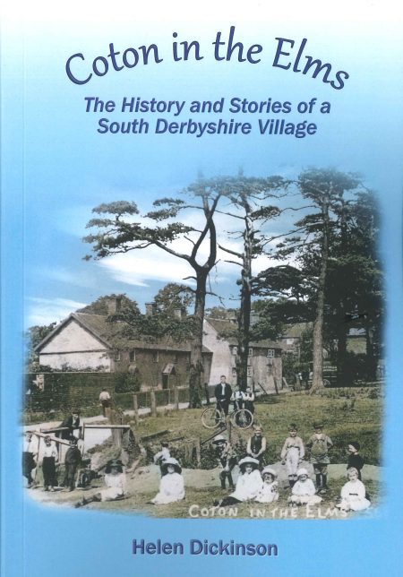 Coton in the Elms - The History and Stories of a South Derbyshire Village by Helen Dickinson